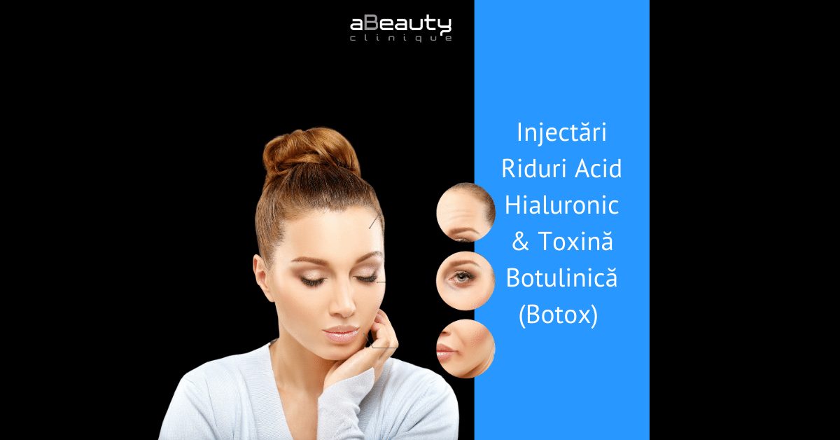 Injectari Riduri Acid Hialuronic & Toxina Botulinica Botox